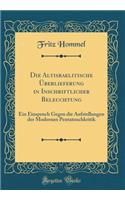 Die Altisraelitische Ã?berlieferung in Inschriftlicher Beleuchtung: Ein Einspruch Gegen Die Aufstellungen Der Modernen Pentateuchkritik (Classic Reprint)