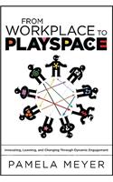 From Workplace to Playspace: Innovating, Learning and Changing Through Dynamic Engagement