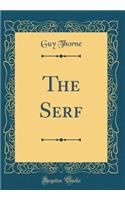 The Serf (Classic Reprint)