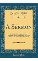 A Sermon: In Behalf of the American Home Missionary Society, Preached in the Cities of New York and Brooklyn, May, 1851 (Classic Reprint)
