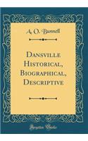 Dansville Historical, Biographical, Descriptive (Classic Reprint)