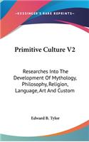 Primitive Culture V2: Researches Into The Development Of Mythology, Philosophy, Religion, Language, Art And Custom