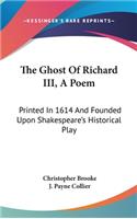 The Ghost Of Richard III, A Poem