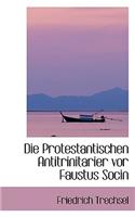 Die Protestantischen Antitrinitarier VOR Faustus Socin