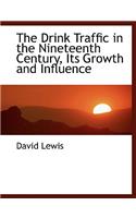 The Drink Traffic in the Nineteenth Century, Its Growth and Influence