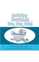 Building Bubbles, Fun, Fun, Fun!