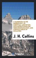 Handbook to the Minerology of Cornwall and Devon, with Instructions for Their Discrimination, and Copious Tables of Localities