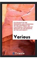Statement of the Progress and Condition of the University of California: Prepared by request of the Regents of the university