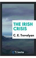 The Irish Crisis: Being a Narrative of the Measures for the Relief of the Distress Caused by the ...