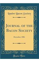 Journal of the Bacon Society: December, 1886 (Classic Reprint): December, 1886 (Classic Reprint)