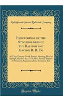 Proceedings of the Stockholders of the Raleigh and Gaston R. R. Co: At Their Twenty-Ninth Annual Meeting, Held at Raleigh, October 1st, 1879; Also, Annual Reports of President, Superintendent, Treasurer, &C (Classic Reprint)