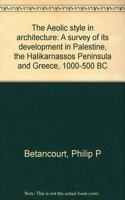The Aeolic Style in Architecture: A Survey of Its Development in Palestine, the Halikarnassos Peninsula and Greece, 1000-500 B.C