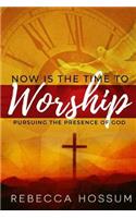 Now is the Time to Worship