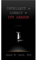 Intellect + Lunacy = Ivy League