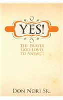Yes! the Prayer God Loves to Answer