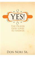 Yes! the Prayer God Loves to Answer