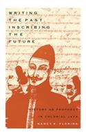 Writing the Past, Inscribing the Future: History As Prophecy in Colonial Java(0)