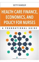 Health Care Finance, Economics, and Policy for Nurses: A Foundational Guide