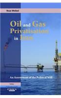 Oil and Gas Privatisation in Iran: An Assessment of the Political Will