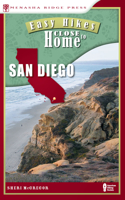 Easy Hikes Close to Home: San Diego: Including North, South, and East Counties