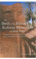 The Birth of the Islamic Reform Movement in Saudi Arabia: Muhammad Ibn Abd Al-Wahhab (1703/4-1792) and the Beginnings of Unitarian Empire in Arabia