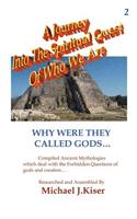 Journey into the Spiritual Quest of Who We Are - Book 2 - Why Were they called Gods?