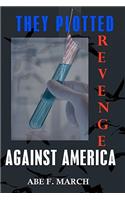 They Plotted Revenge Against America