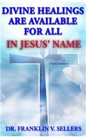 Divine Healings Are Available For All In Jesus Name
