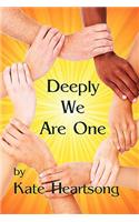 Deeply We Are One