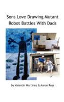 Sons Love Drawing Mutant Robot Battles With Dads