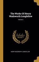 The Works Of Henry Wadsworth Longfellow; Volume 5