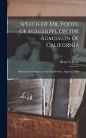 Speech of Mr. Foote, of Mississippi, on the Admission of California