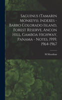 Saguinus (Tamarin Monkeys), Indexes - Barro Colorado Island, Forest Reserve, Ancon Hill, Gamboa Highway, Panama - Notes, 1959, 1964-1967