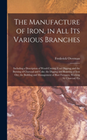Manufacture of Iron, in All Its Various Branches
