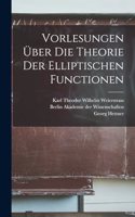Vorlesungen über die Theorie der Elliptischen Functionen
