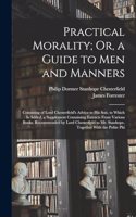 Practical Morality; Or, a Guide to Men and Manners