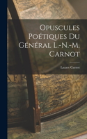 Opuscules Poétiques du Général L.-N.-M. Carnot