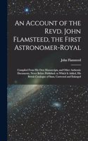 An Account of the Revd. John Flamsteed, the First Astronomer-Royal