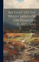 Essay on the Welsh Saints or the Primitive Christians