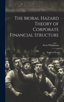 Moral Hazard Theory of Corporate Financial Structure