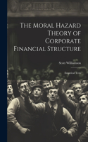 Moral Hazard Theory of Corporate Financial Structure