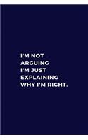 I'm Not Arguing, I'm Just Explaining Why I'm Right