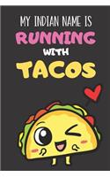 My Indian Name Is Running With Tacos: Funny Book and Journal, Lined Notebook for Boys Girls Men and Women Looking to Share Some Humor. Great for Birthday Ideas, Graduation, Celebration a