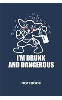 I'm Drunk and Dangerous NOTEBOOK: Ruled Notepad Dogs Sketchbook Dog Owners Organizer Dog Friends Planner Boyfriend or Girlfriend Gift A5 Diary 6x9 Inch Journal Lined 120 Pages Birthd