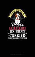 Always Be Yourself Unless You Can Be A Jack Russell Terrier Then Be A Jack Russell Terrier: Knitting Graph Paper Notebook - 4:5 Ratio(137 Knitting Graph Paper Notebook - 4:5 Ratio)