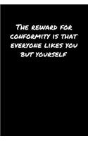 The Reward For Conformity Is That Everyone Likes You But Yourself&#65533;: A soft cover blank lined journal to jot down ideas, memories, goals, and anything else that comes to mind.