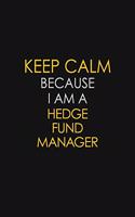 Keep Calm Because I Am A Hedge Fund Manager