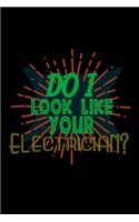 Do I look like your electrician?
