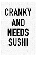 Cranky and Needs Sushi: A 6x9 Inch Matte Softcover Journal Notebook with 120 Blank Lined Pages and a Funny Foodie Chef or Baker Cover Slogan