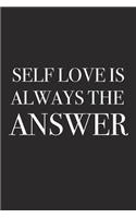 Self Love Is Always the Answer: A 6x9 Inch Matte Softcover Journal Notebook with 120 Blank Lined Pages and an Uplifting Positive Motivational Cover Slogan